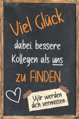 Abschiedsgeschenk Kollegin / Kollege : Viel Glück dabei, bessere Kollegen als und uns zu finden: Notizbuch A5 / Beste Kollegin / Geschenk Kollegin / ... / Pension und Jobwechsel für Arbeitskollegin