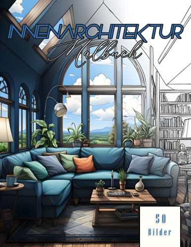 Innenarchitektur Malbuch für Erwachsene: 50 schöne Ausmalbilder Innenraumdekoration Zeichnungen, Schlafzimmer, Küche, Wohnzimmer für Kinder und ... und Raumideen zur Entspannung beim Ausmalen