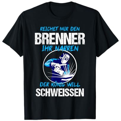 Schweisser T-Shirt Schweißer Brenner Schweissen Geschenk T-Shirt