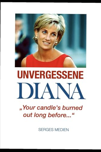 Unvergessene DIANA -Stationen eines schicksalhaften Lebens: ...jour candles´s burned out long before