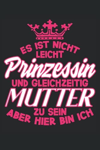 Es ist nicht Leicht eine Prinzessin und Mutter zu sein: Mother's Day Notebook | Women Journal