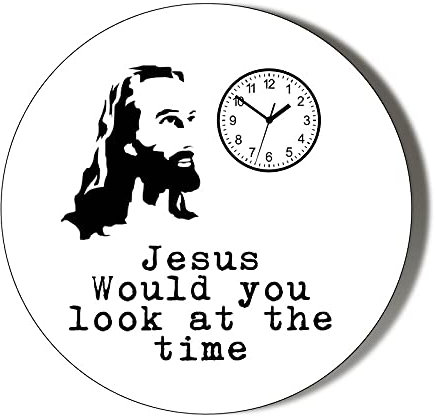 JESUS WOULD YOU LOOK AT THE TIME - HUMOUR - 38mm Round Fridge Magnet
