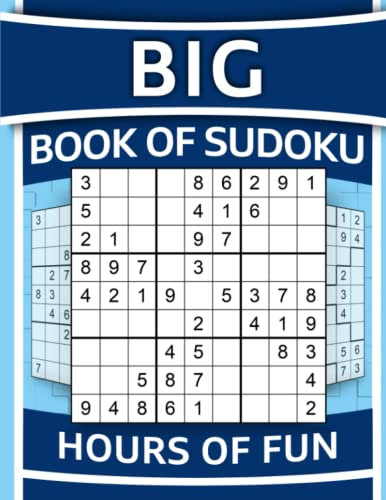 Big Book of Sudoku - Hours of Fun: Over 500 Easy to Hard Sudoku Puzzles for Adults with Detailed Step-by-step Solutions and Hints When You Get Stuck