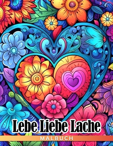 Lebe Liebe Lache Malbuch: Gute Stimmung und inspirierende Bestätigungen Ausmalbilder für Erwachsene und Fans mit einzigartigen Illustrationen zur Entspannung und Stressabbau