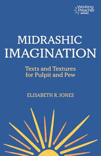 Midrashic Imagination: Texts and Textures for Pulpit and Pew (Working Preacher)