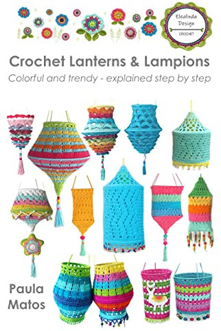 Crochet Lanterns & Lampions: Colorful and trendy - explained step by step (English Edition)