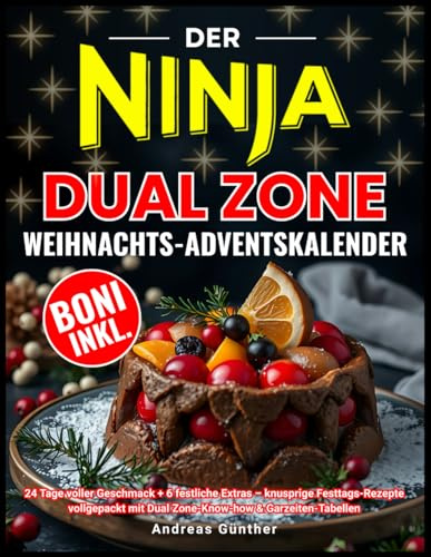 Der Ninja Dual Zone Weihnachts-Adventskalender: 24 Tage voller Geschmack + 6 festliche Extras – knusprige Festtags-Rezepte vollgepackt mit Dual Zone-Know-how & Garzeiten-Tabellen