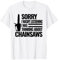Sorry Thinking chainsaws Carpenter for men chainsaw arborist T-Shirt