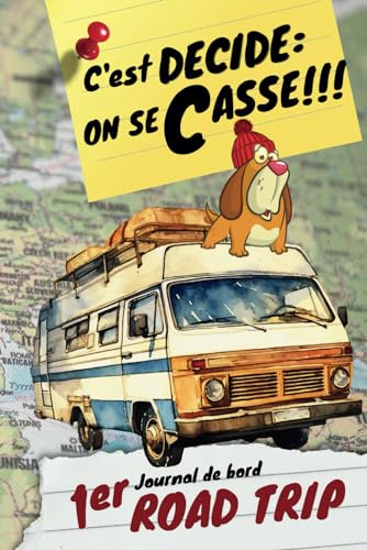 Carnet de bord Camping car Van | Premier Road Trip: Journal de voyage à remplir A5 | 154 PAGES | Tous nos conseils pour réussir votre 1er Road Trip, Check List, 60 Feuilles de route, Budget...