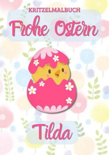 Kritzelmalbuch Frohe Ostern TILDA: OSTERKÜKEN: Personalisiertes Malbuch zum Kritzeln & Malen für Kinder ab 2 Jahren. Alle Kinderzeichnungen in einem Softcover-Buch. (KRITZELMALBUCH OSTERKÜKEN)