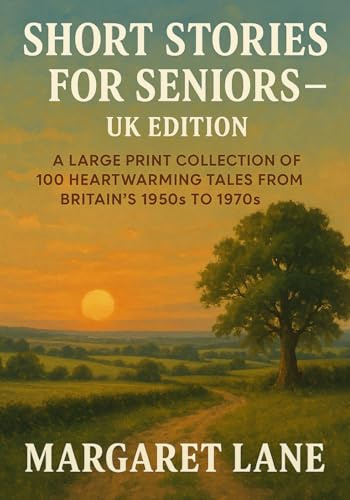 Short Stories for Seniors – UK Edition: A Large Print Collection of 100 Heartwarming Tales from Britain’s 1950s to 1970s (Britain Remembered: Large-Print Stories for Seniors)