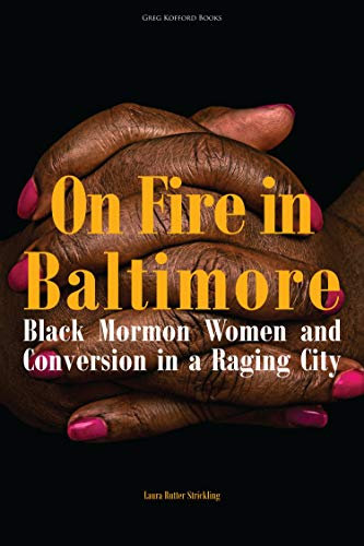 On Fire in Baltimore: Black Mormon Women and Conversion in a Raging City (English Edition)