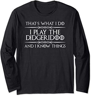 Didgeridoo Player - I Play Didgeridoo & I Know Things Funny Langarmshirt