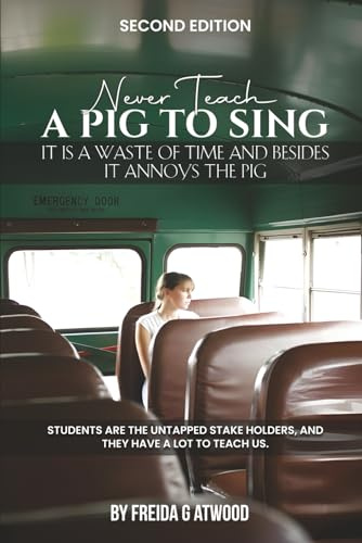 Never Teach a Pig to Sing.: It is a Waste of Time and Besides it Annoys the Pig