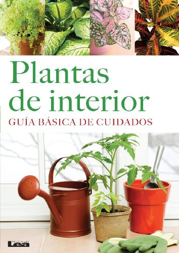 Plantas de interior. Guía básica de cuidados. (Manos maravillosas)