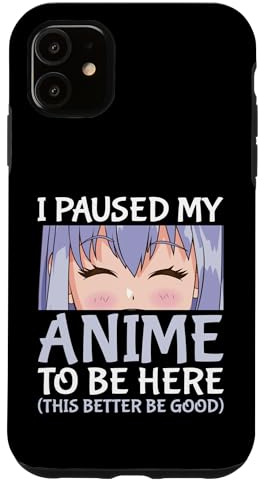 I Paused My Anime To Be Here Otaku Anime Merch Case for iPhone 11