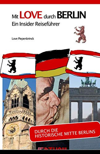 Mit LOVE durch BERLIN - Ein Insider Reiseführer: Durch die historische Mitte Berlins (Mit LOVE durch BERLIN - Durch die historische Mitte Berlins, Band 1)