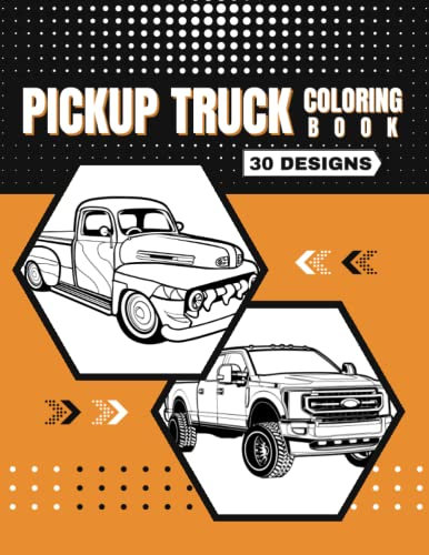PICKUP TRUCK COLORING BOOK: 30 pick-up art designs. Stress relieving and relaxing coloring pages for cool car enthusiasts | Creative Gift for Adults.