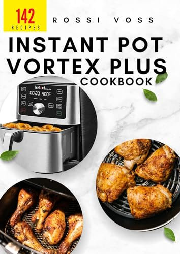 142 Instant Pot Vortex Plus Cookbook: Quick, Delicious Recipes for Every Meal with Your Air Fryer Oven (English Edition)