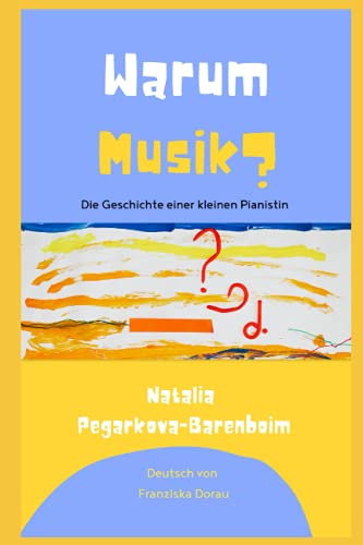 Warum Musik?: Die Geschichte einer kleinen Pianistin.