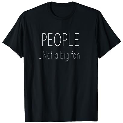 People, not a big fan T-Shirt