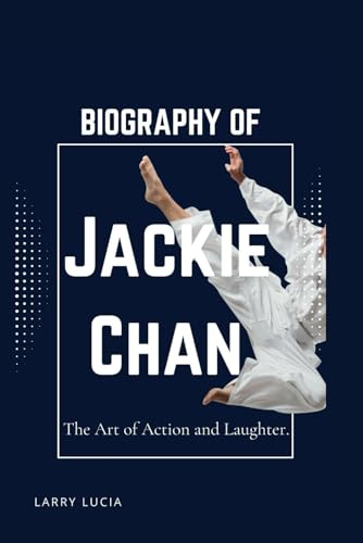JACKIE CHAN: The Art of Action and Laughter.