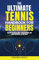 The Ultimate Tennis Handbook For Beginners: Master the Rules, Build Your Technique, and Gain Confidence on the Court