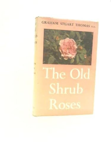 The Old Shrub Roses with Chapters on the evolution of Our Garden Roses