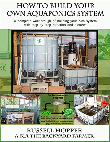 Aquaponics system: A Complete Walkthrough of Building Your Own System with Step by Step Directions and Pictures (English Edition)