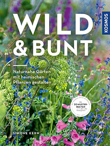 Wild & bunt: Naturnahe Gärten mit heimischen Pflanzen gestalten