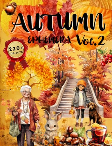 Autumn Ephemera Book Vol.2: High Quality Images Of Bunny and Maple For Paper Crafts, Scrapbooking, Mixed Media, Junk Journals, Decorative Art, Artist Trading Cards, and More.