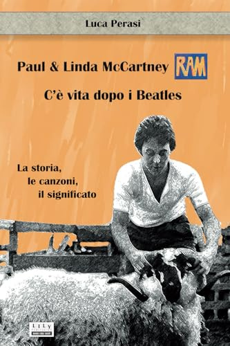 Paul & Linda McCartney: RAM. C’è vita dopo i Beatles. La storia, le canzoni, il significato