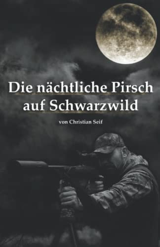Die nächtliche Pirsch auf Schwarzwild: Mit der richtigen Strategie zum Jagderfolg!