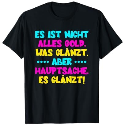 Es ist nicht alles Gold, was glänzt Lustiger Spruch ironisch T-Shirt