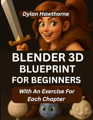 Blender 3D Blueprint for Beginners: A Comprehensive Guide To Character Creation And 3D Modeling In Blender (With An Exercise For Each Chapter) (Design Lab Masterclass Series)