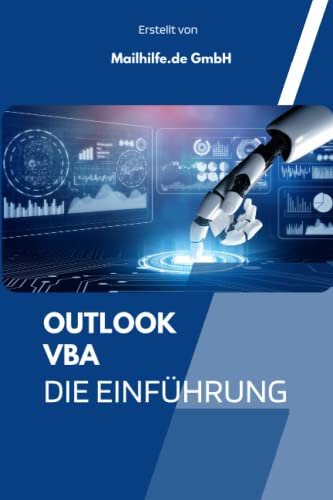Einführung in Outlook VBA: OUTLOOK PROGRAMMIEREN - SO EINFACH GEHT'S MIT VIELEN CODE BEISPIELEN