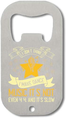 Atspauda I don't think I make dance music. Its not even 4 4. And it's slow Stainless Steel Bottle Opener Silver