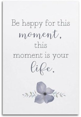 WALS Inspirierendes Poster Be Happy for This Moment This Moment Is Your Life, dekoratives Leinwandbild, Familienschlafzimmer, Kunstwerk, Bild, Gemälde, 30 x 45 cm