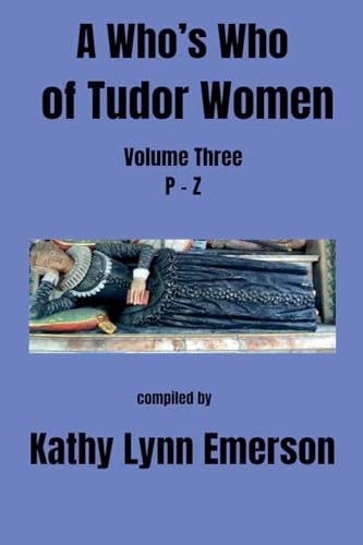 A Who's Who of Tudor Women: P-Z