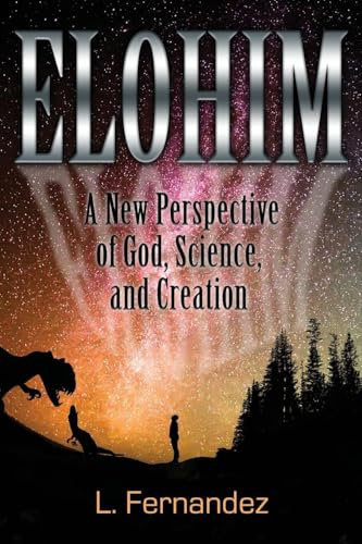 Elohim: A New Perspective of God, Science, and Creation