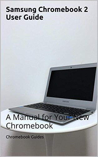 Samsung Chromebook 2 User Guide: A Manual for Your New Chromebook
