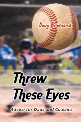 Threw These Eyes: Advice for Dads and Coaches