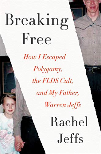 Breaking Free: How I Escaped Polygamy, the FLDS Cult, and My Father, Warren Jeffs (English Edition)