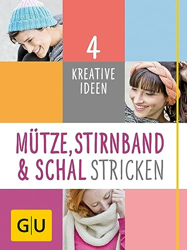 Mütze, Stirnband und Schal Stricken: 4 kreative Ideen (GU Kreativ Spezial)