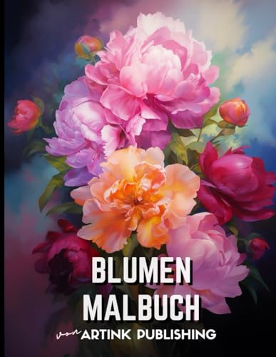 Erwachsenes Blumen-Malbuch von Artink Publishing: Eine Ruheoase für Frauen, Männer, Jugendliche und Erwachsene - Tauche ein in die Welt der bunten ... für Stressabbau und Meditati (Malbücher)
