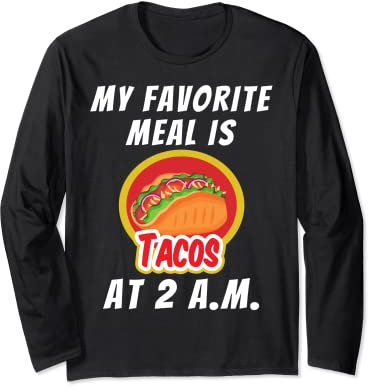 Mein Lieblingsessen ist Tacos um 2 Uhr morgens lustiger Taco-Liebhaber Langarmshirt