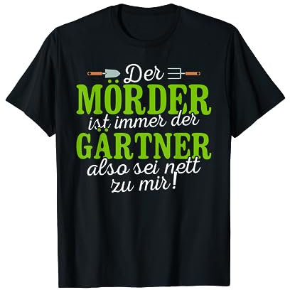 Garten Outfit Der Mörder ist immer der Gärtner T-Shirt