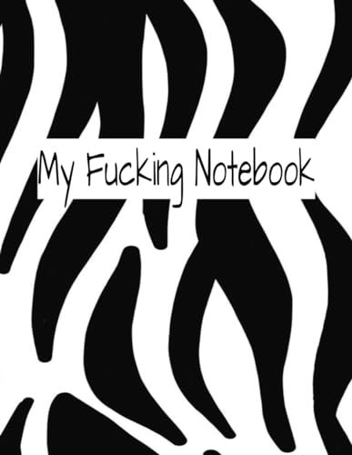 My Fucking Notebook: Zebra Printed Writing Notebook 8.5 x 11 College Ruled Notebook 120 Pages