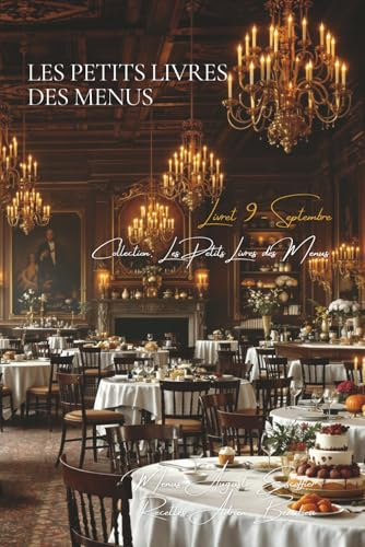 Les Petits Livres des Menus d’Escoffier - Livret 9 - Septembre: 18 Déjeuners, Dîners, Soupers (Collection De la Carte aux Menus - Série Les Petits Livres des Menus d'Escoffier, Band 9)