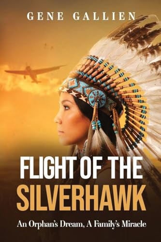 Flight of the Silverhawk: An Orphan's Dream, A Family's Miracle